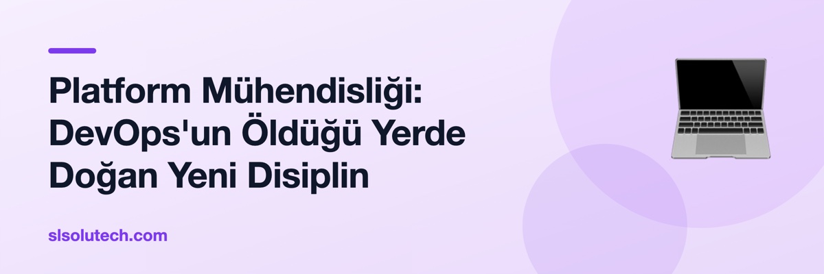 Platform Mühendisliği: DevOps'un Öldüğü Yerde Doğan Yeni Disiplin